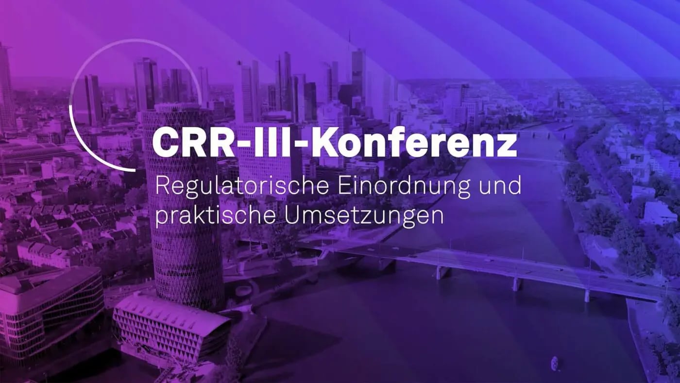 CRR III – Was kommt auf die Banken zu? Konferenzrückblick und Impressionen
